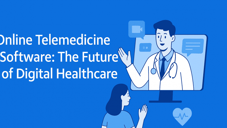 Online Telemedicine Software: The Future of Digital Healthcare